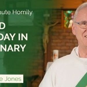 Third Sunday in Ordinary Time - Two-Minute Homily: Dcn Mike Jones