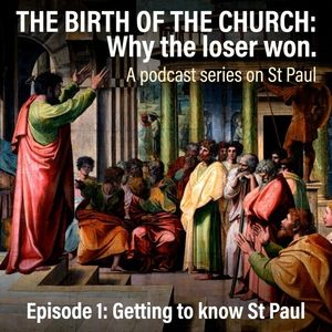 Podcast Series on St Paul - The Birth of the Church: Ep 2 - Paul and the persecution of Christians