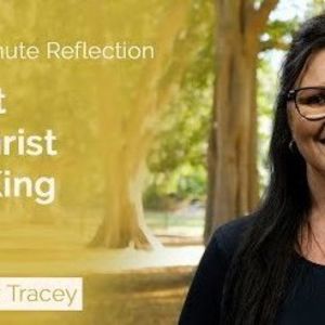Feast of Christ the King - Two-Minute Reflection: Colleen Tracey