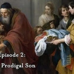The Parables Podcasts - Ep 2: The Prodigal Son